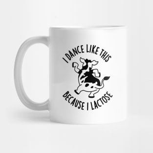 I Dance Like This Because I Lactose Cute Cow PUn Mug